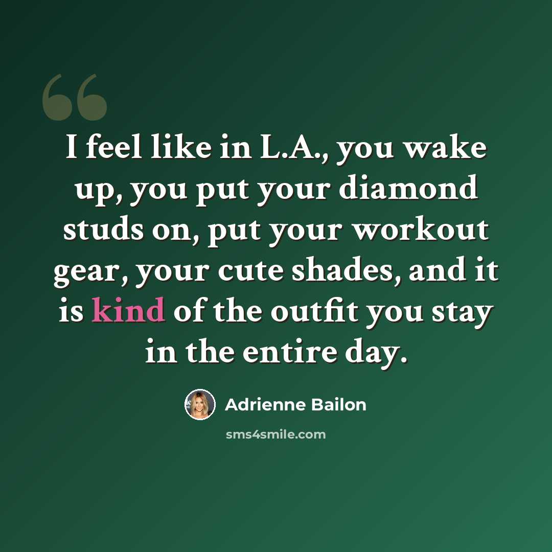 “I feel like in L.A., you wake up, you put your diamond studs on, put your workout gear, your cute shades, and it is kind of the outfit you stay in the entire day.” quote by Adrienne Bailon