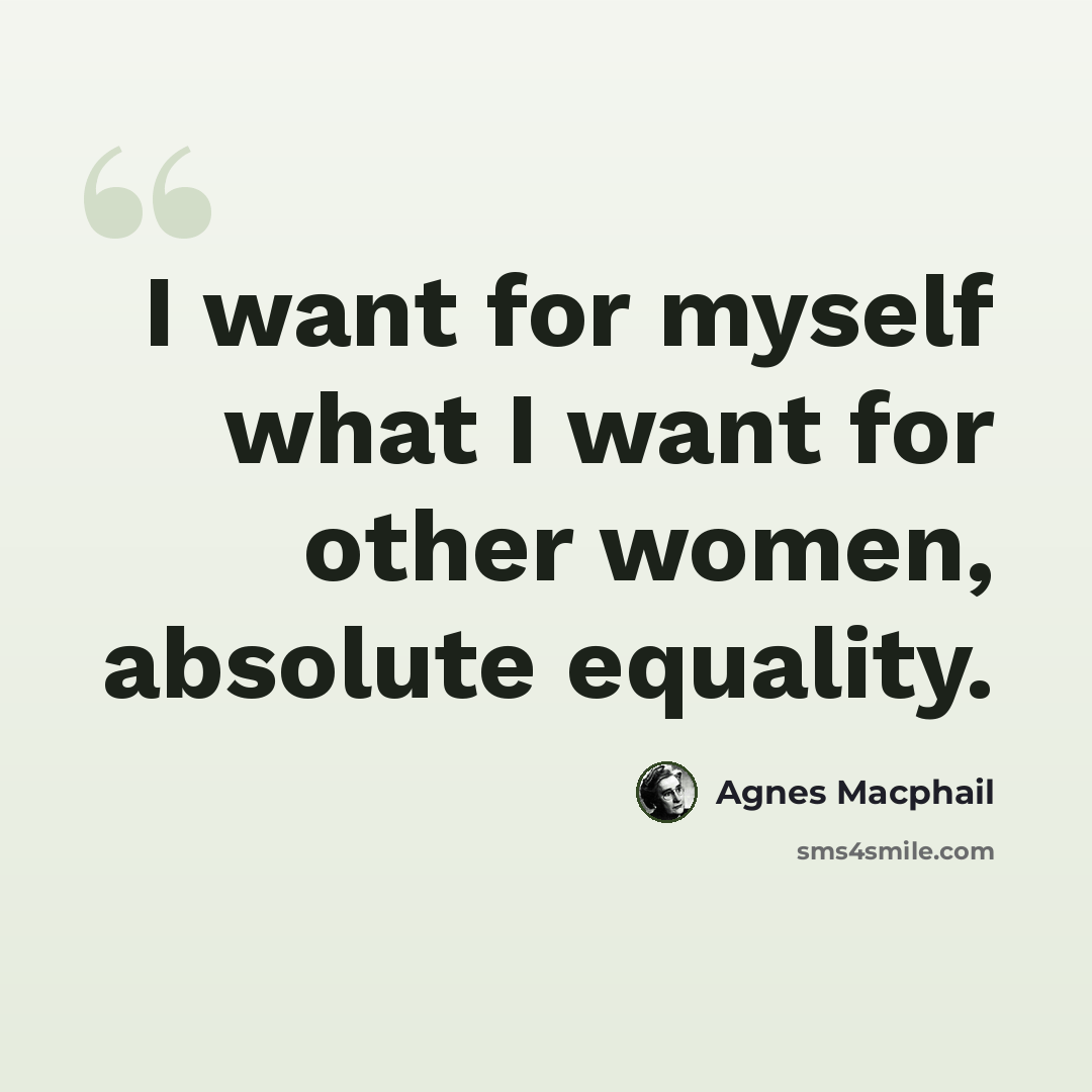 “I want for myself what I want for other women, absolute equality.” quote by Agnes Macphail