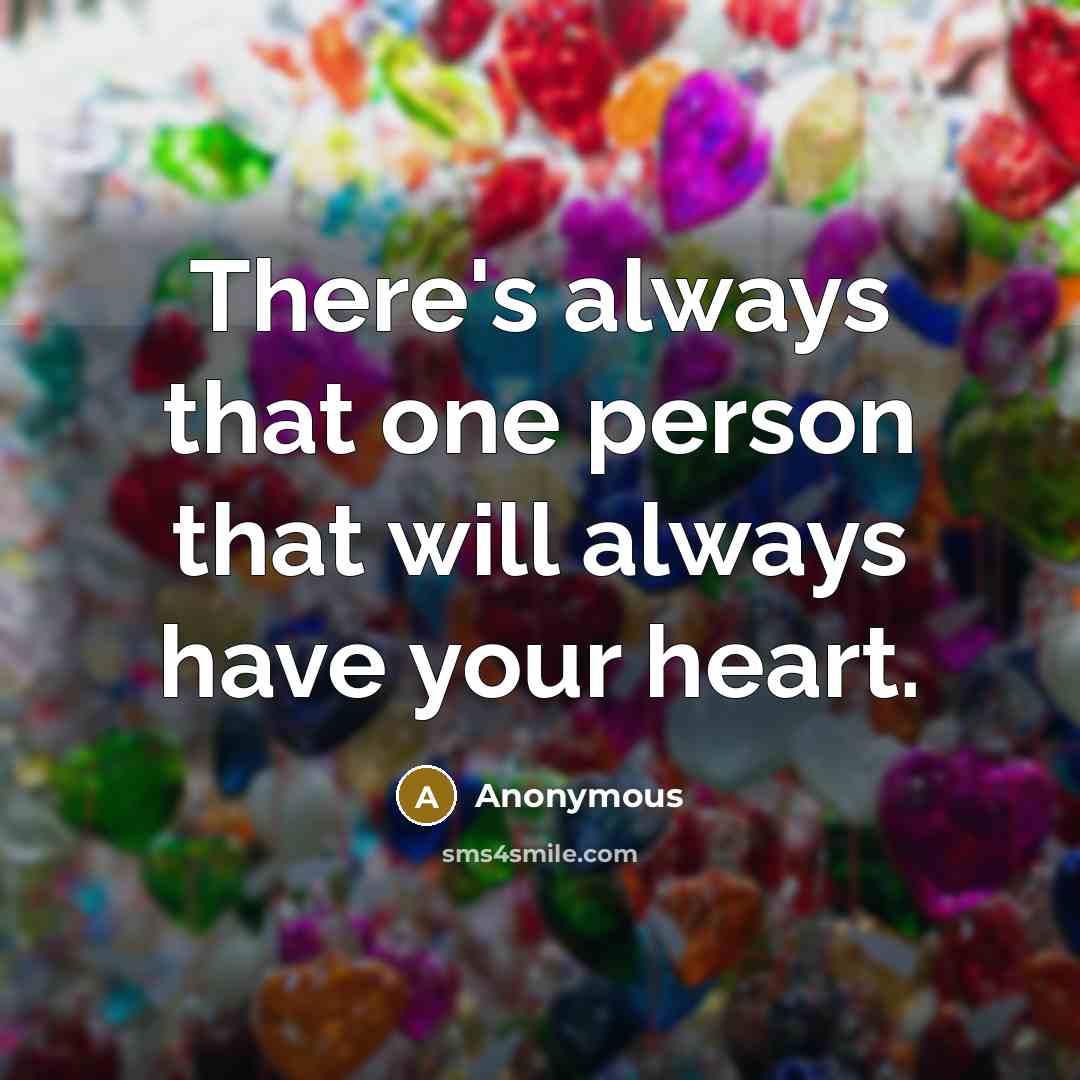 “There's always that one person that will always have your heart.” quote by Anonymous