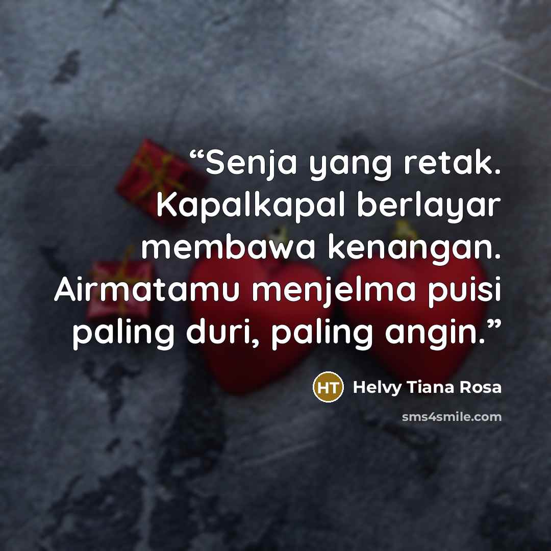 “Senja yang retak. Kapalkapal berlayar membawa kenangan. Airmatamu menjelma puisi paling duri, paling angin.” quote by Helvy Tiana Rosa