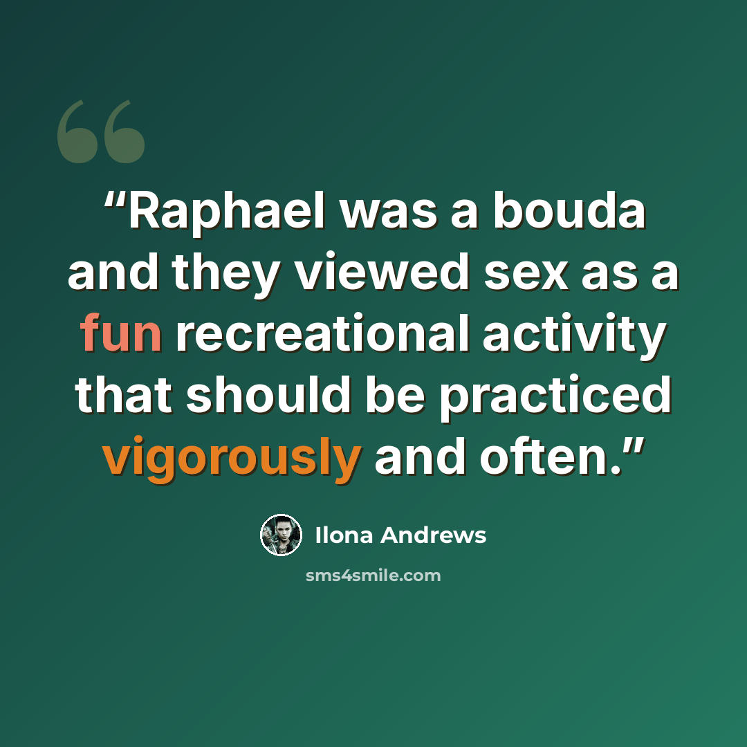 “Raphael was a bouda and they viewed sex as a fun recreational activity that should be practiced vigorously and often.” quote by Ilona Andrews