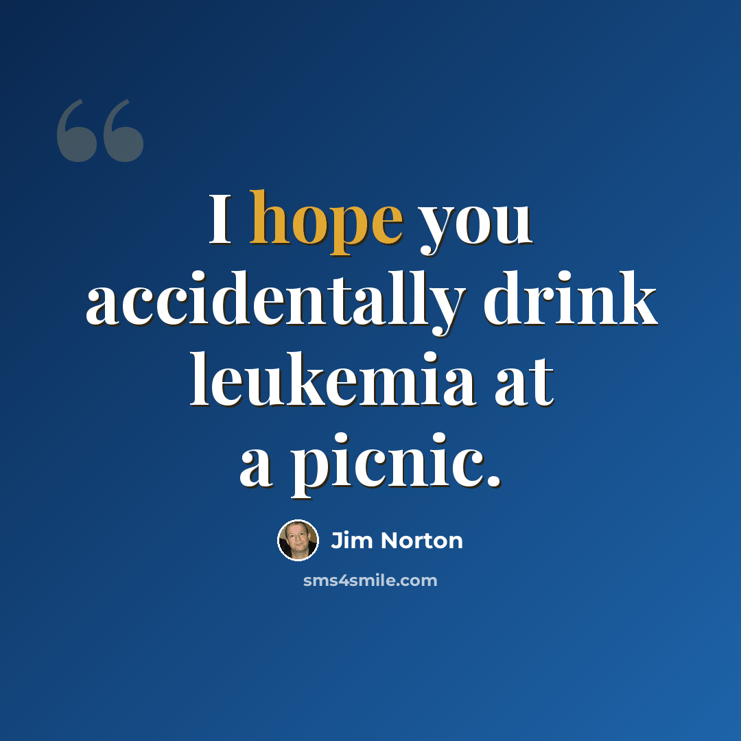 “I hope you accidentally drink leukemia at a picnic.” quote by Jim Norton