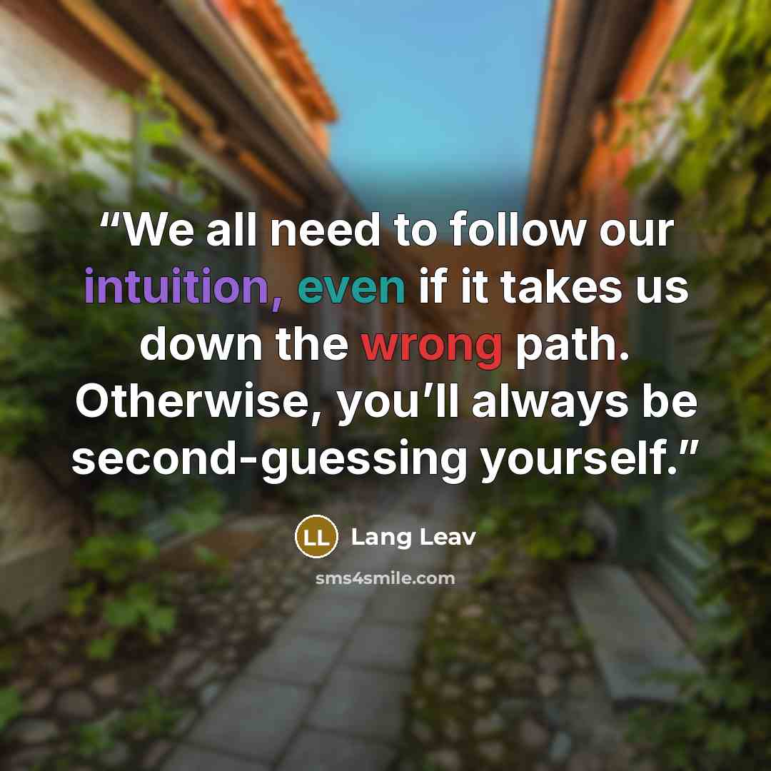 “‪We all need to follow our intuition, even if it takes us down the wrong path. Otherwise, you’ll always be second-guessing yourself.” quote by Lang Leav