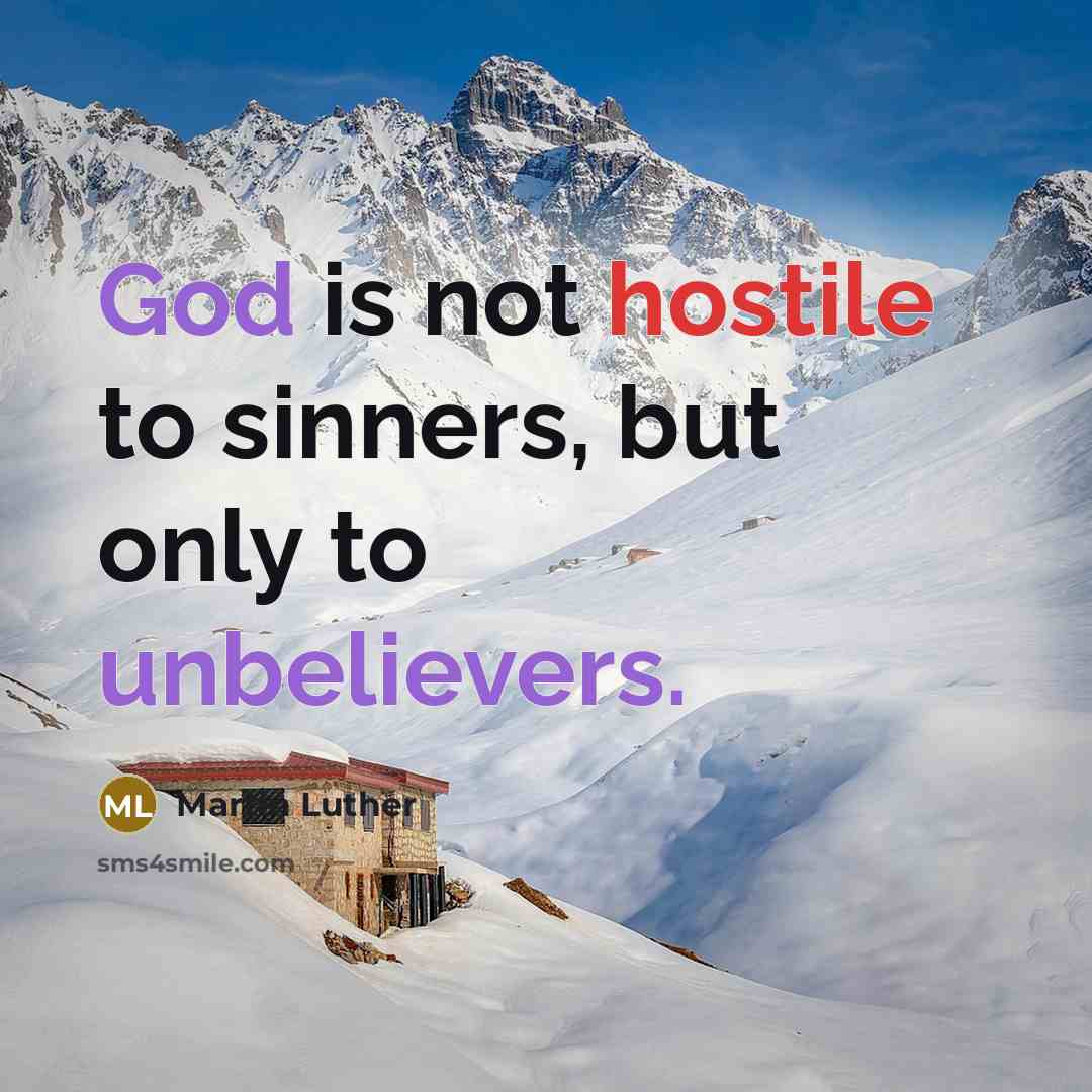“God is not hostile to sinners, but only to unbelievers.” quote by Martin Luther