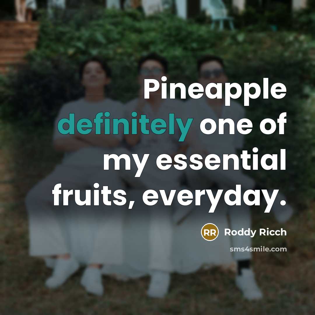 “Pineapple definitely one of my essential fruits, everyday.” quote by Roddy Ricch