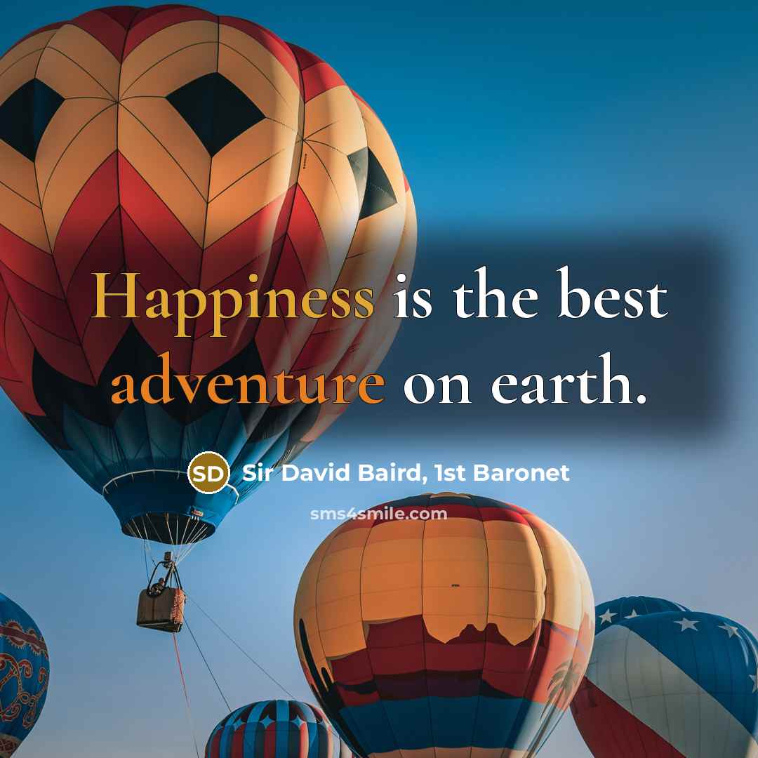 “Happiness is the best adventure on earth.” quote by Sir David Baird, 1st Baronet