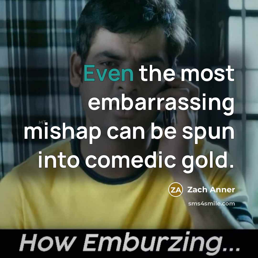 “Even the most embarrassing mishap can be spun into comedic gold.” quote by Zach Anner