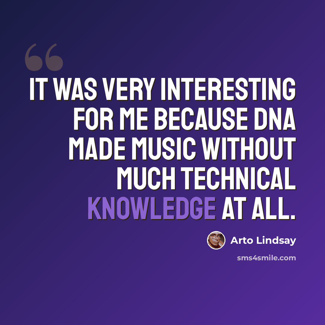 “It was very interesting for me because DNA made music without much technical knowledge at all.” quote by Arto Lindsay
