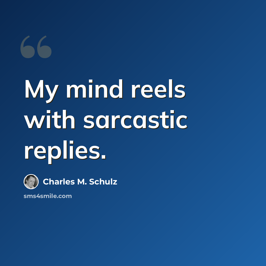 “My mind reels with sarcastic replies.” quote by Charles M. Schulz