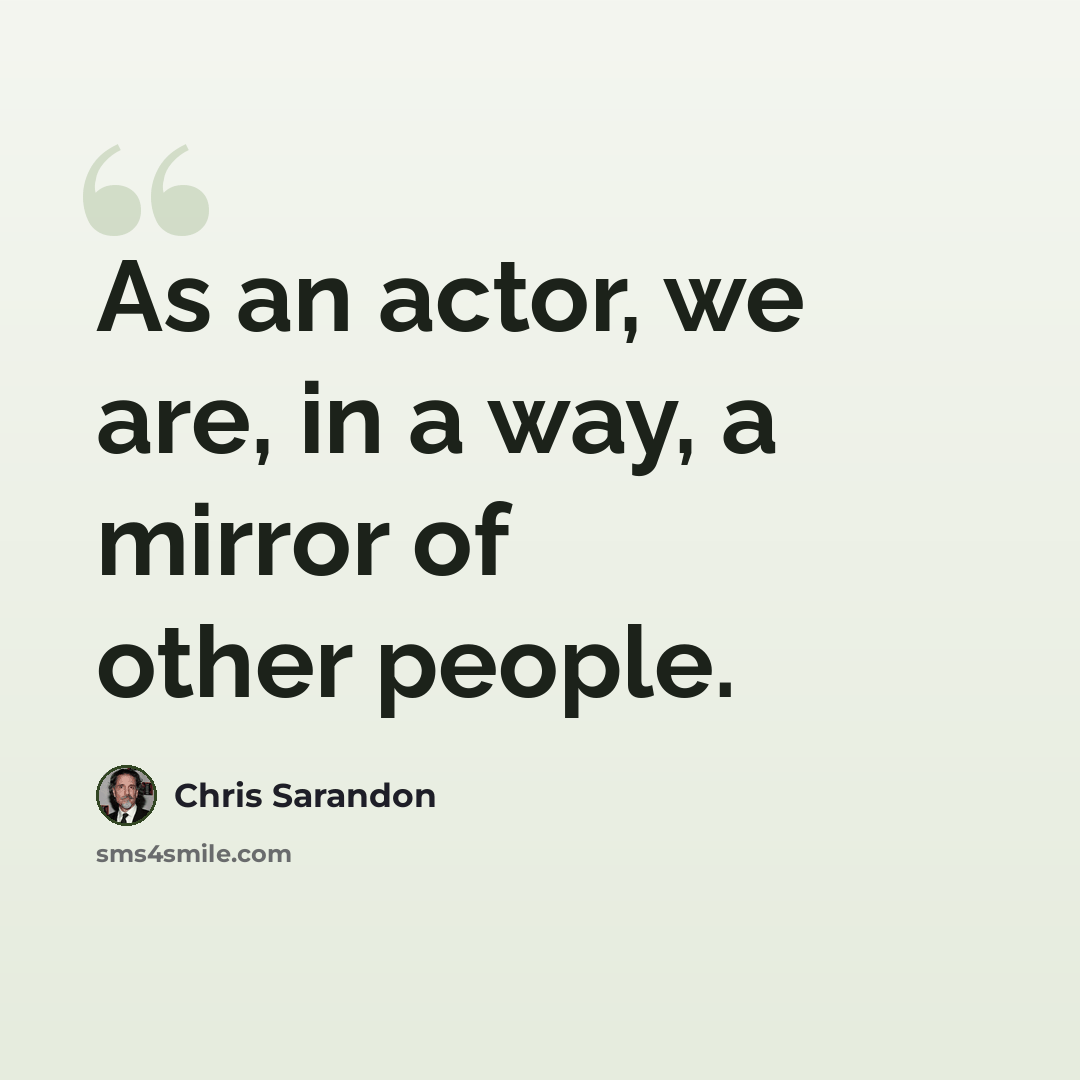“As an actor, we are, in a way, a mirror of other people.” quote by Chris Sarandon