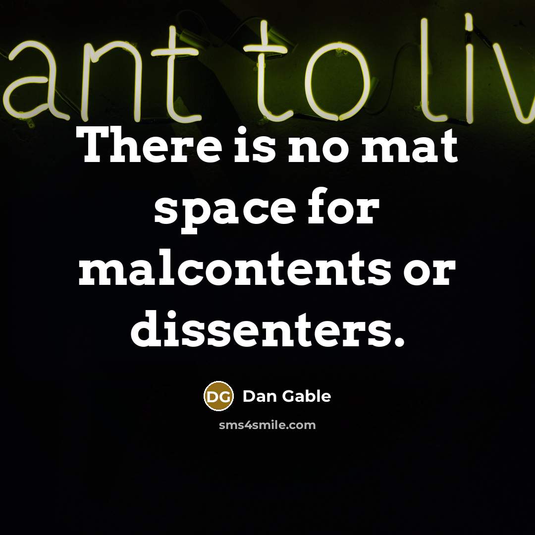 “There is no mat space for malcontents or dissenters.” quote by Dan Gable