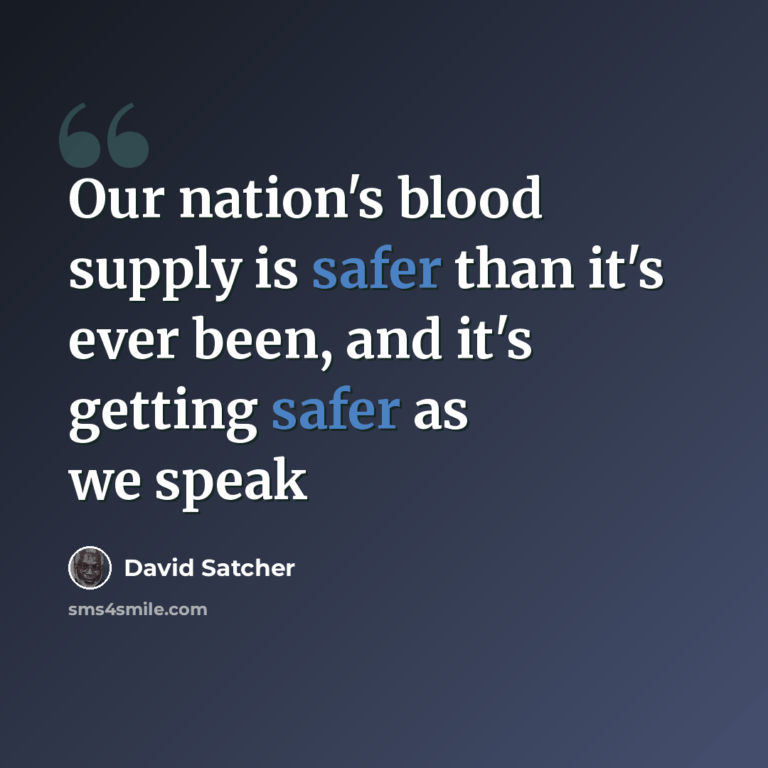 “Our nation's blood supply is safer than it's ever been, and it's getting safer as we speak” quote by David Satcher