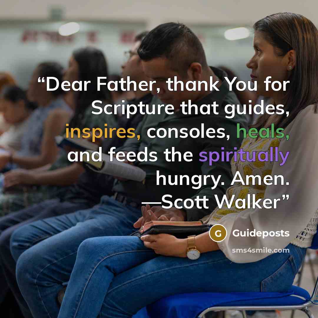 “Dear Father, thank You for Scripture that guides, inspires, consoles, heals, and feeds the spiritually hungry. Amen. —Scott Walker” quote by Guideposts
