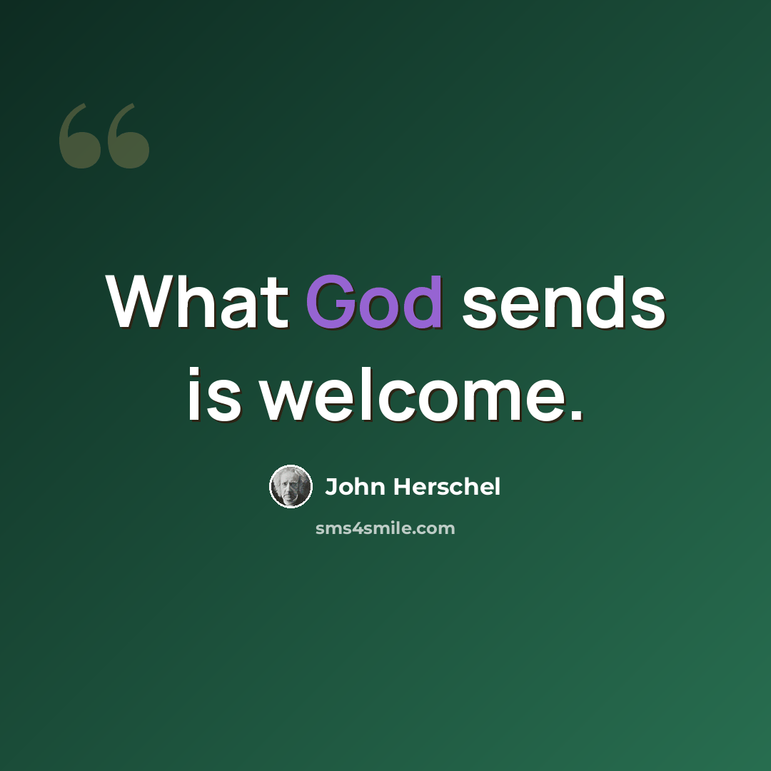 “What God sends is welcome.” quote by John Herschel