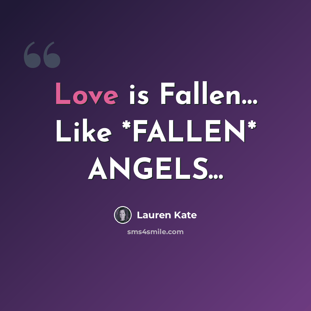 “Love is Fallen… Like *FALLEN* ANGELS...” quote by Lauren Kate