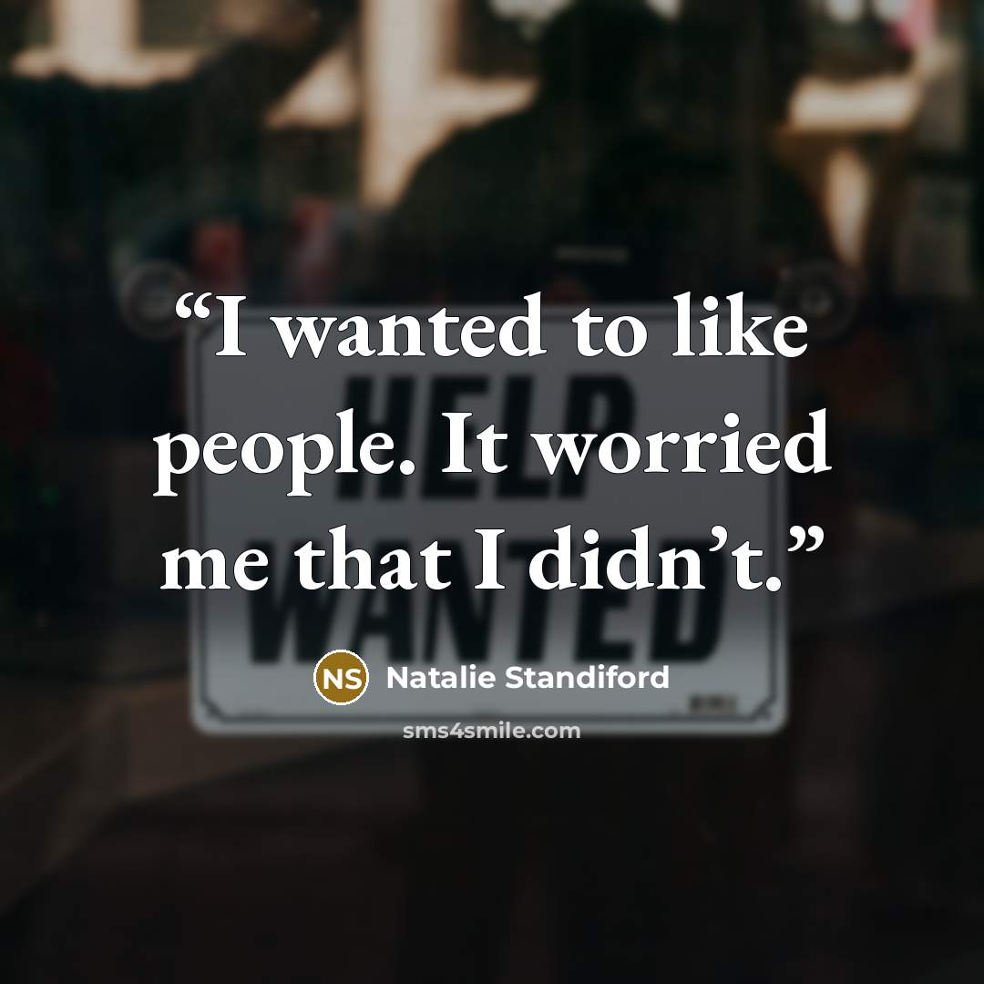 “I wanted to like people. It worried me that I didn’t.” quote by Natalie Standiford