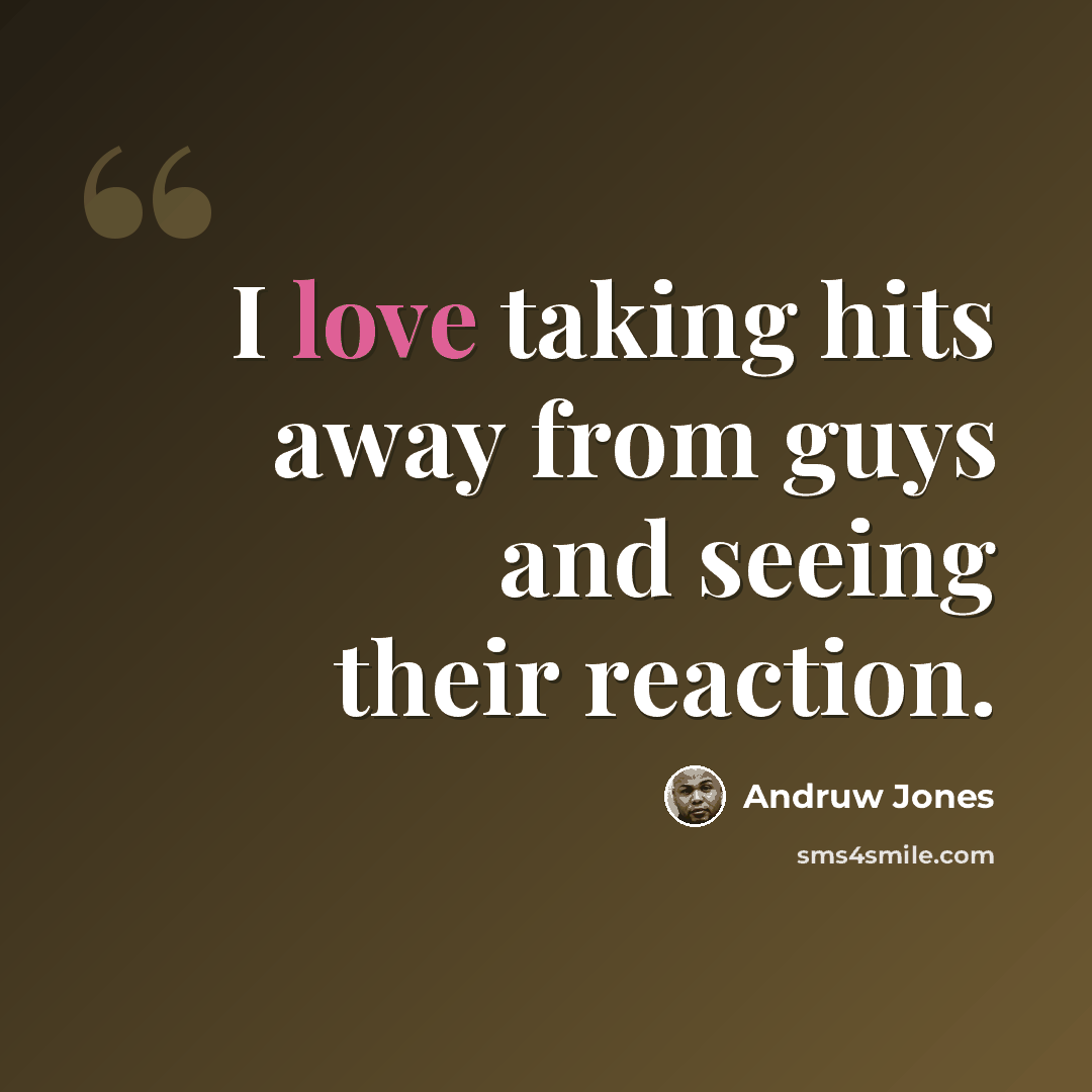 “I love taking hits away from guys and seeing their reaction.” quote by Andruw Jones