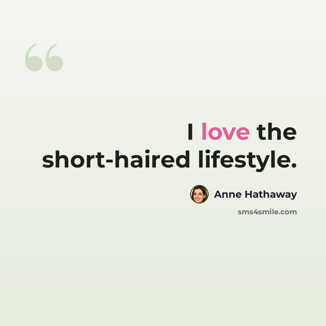 “I love the short-haired lifestyle.” quote by Anne Hathaway