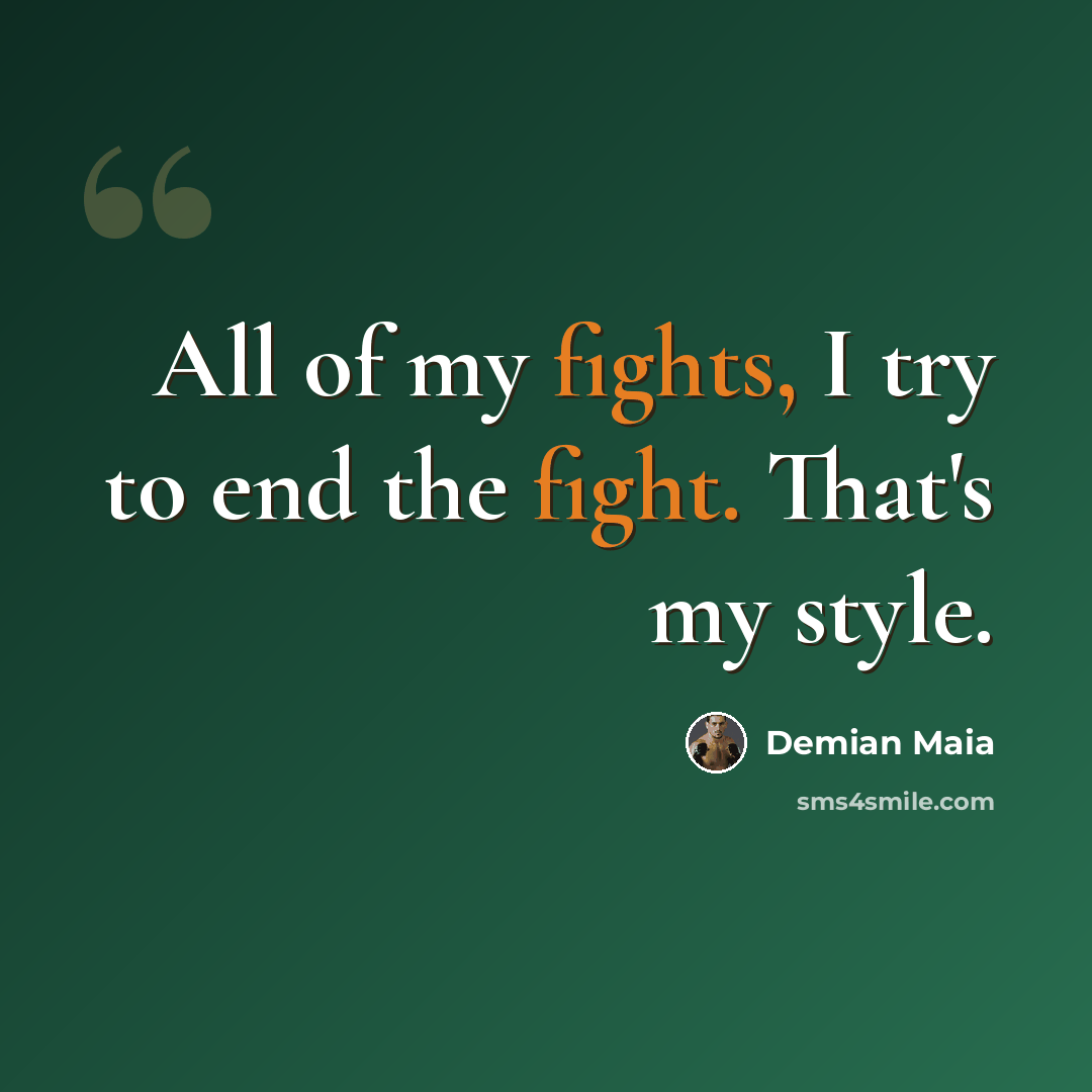 “All of my fights, I try to end the fight. That's my style.” quote by Demian Maia