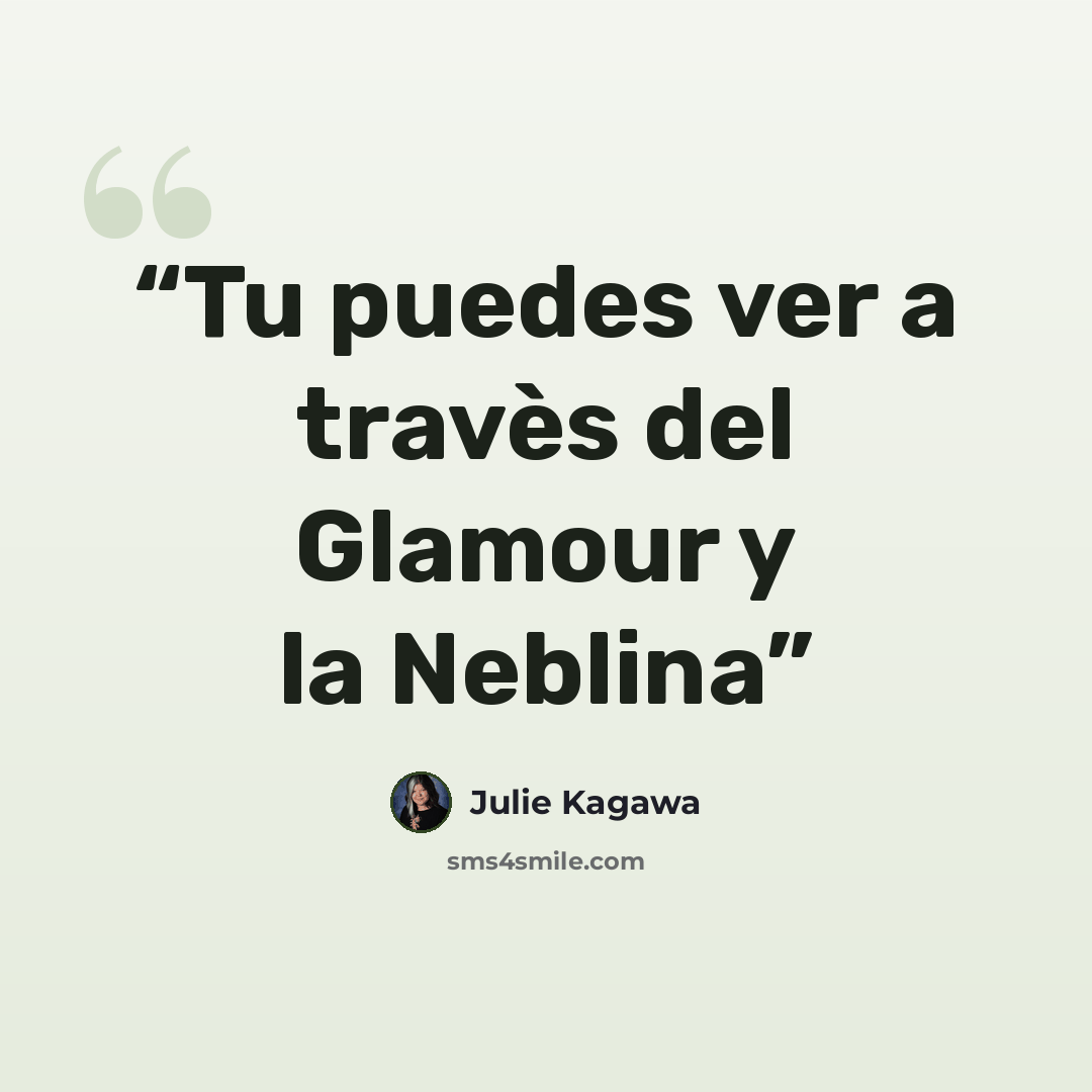 “Tu puedes ver a travès del Glamour y la Neblina” quote by Julie Kagawa