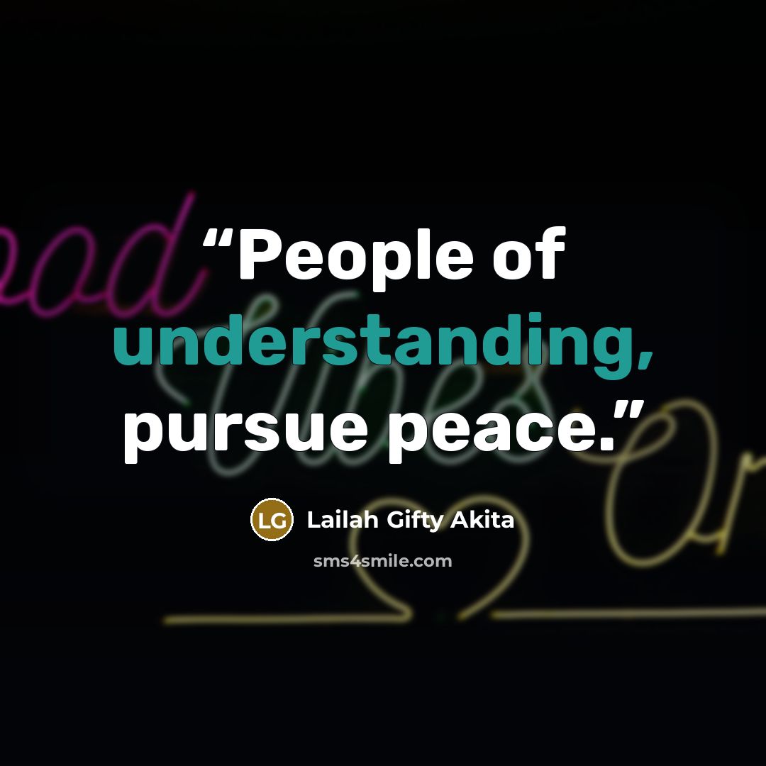 “People of understanding, pursue peace.” quote by Lailah Gifty Akita