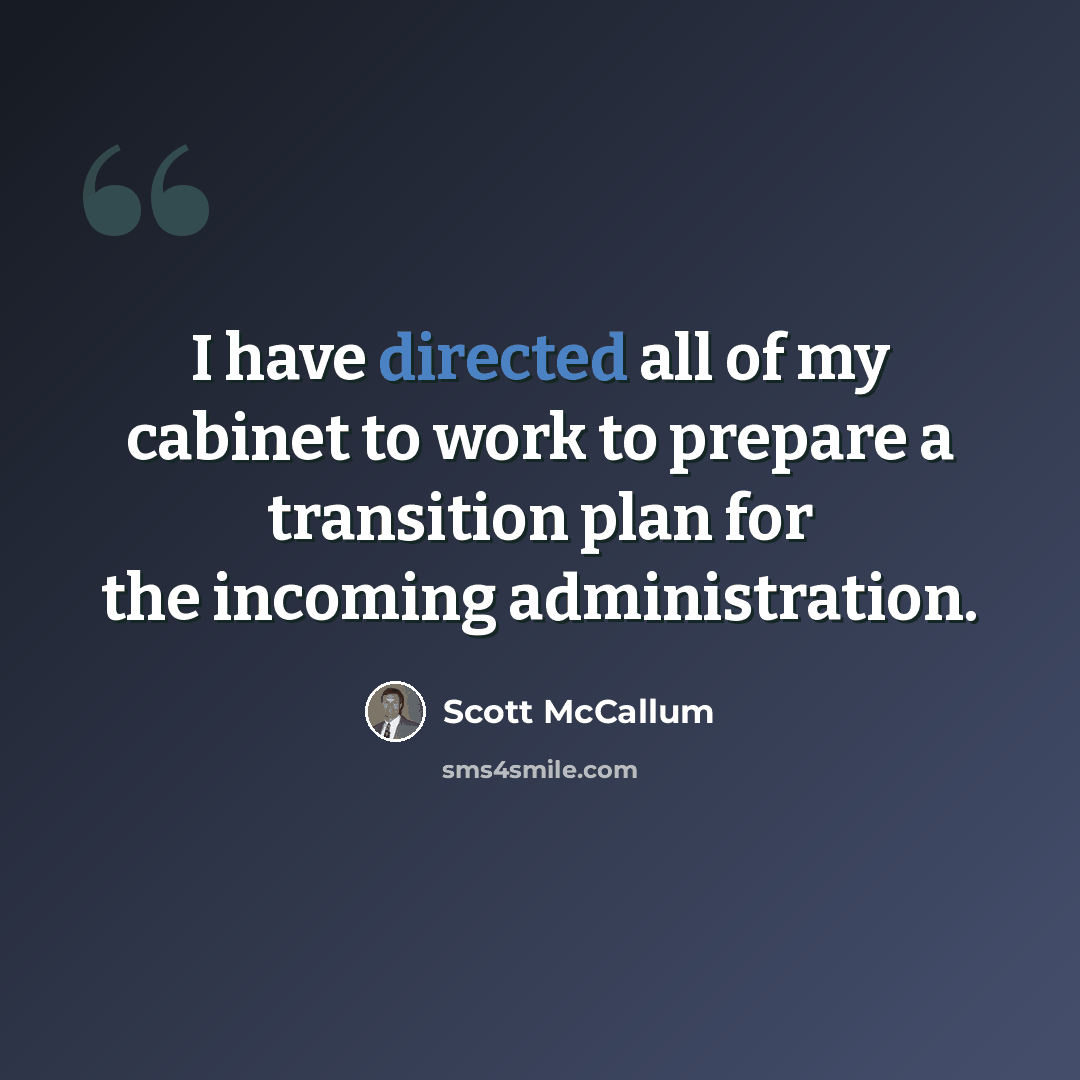 “I have directed all of my cabinet to work to prepare a transition plan for the incoming administration.” quote by Scott McCallum