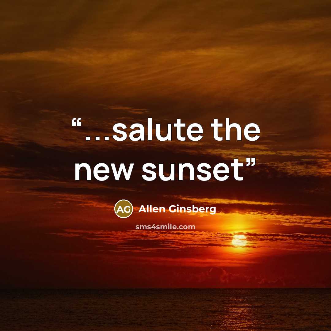 “...salute the new sunset” quote by Allen Ginsberg