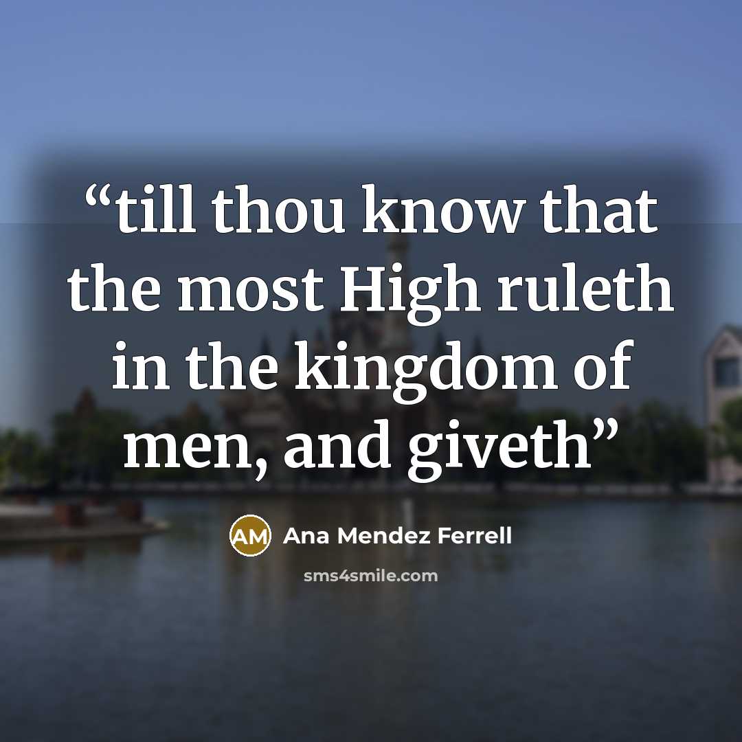 “till thou know that the most High ruleth in the kingdom of men, and giveth” quote by Ana Mendez Ferrell