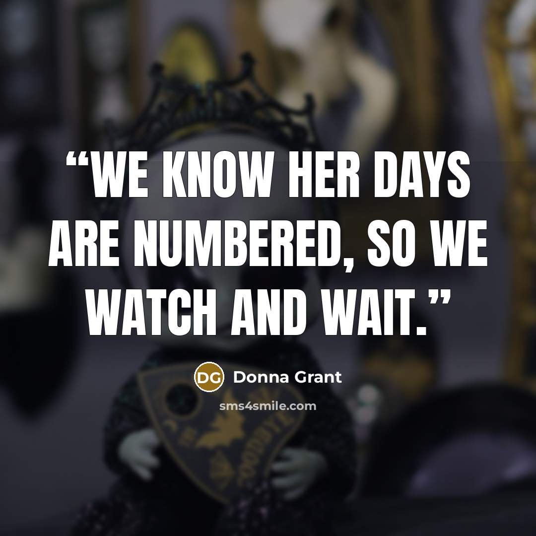 “We know her days are numbered, so we watch and wait.” quote by Donna Grant