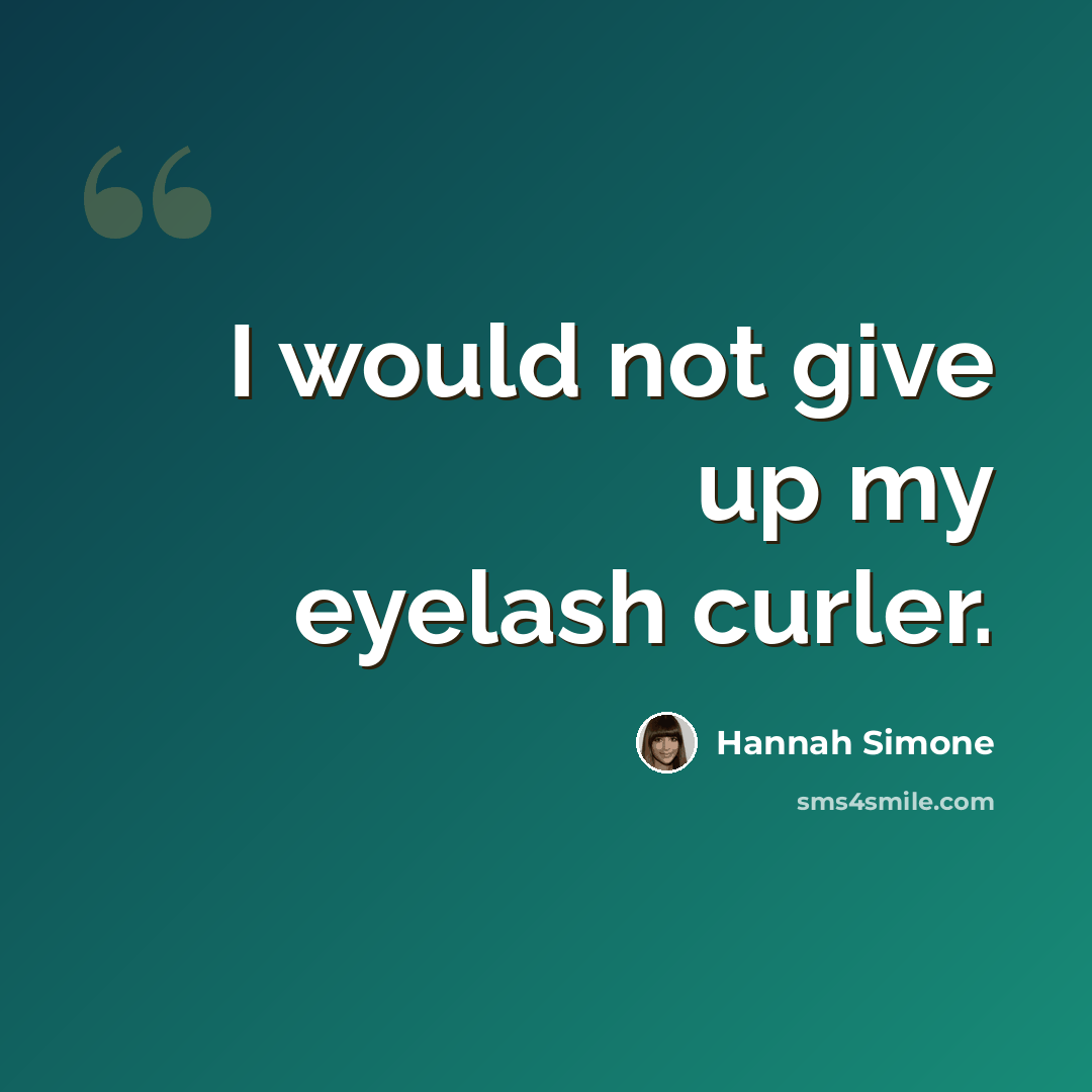“I would not give up my eyelash curler.” quote by Hannah Simone