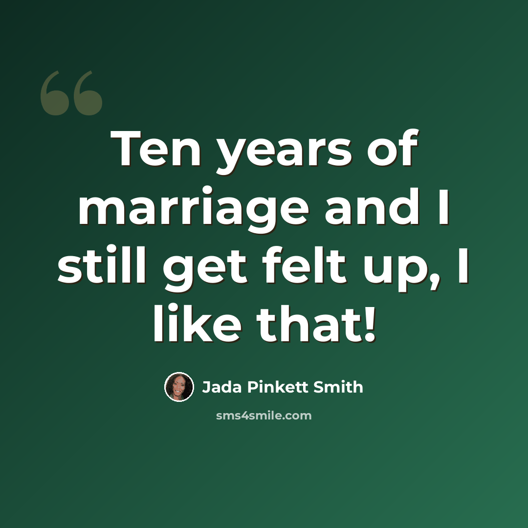 “Ten years of marriage and I still get felt up, I like that!” quote by Jada Pinkett Smith