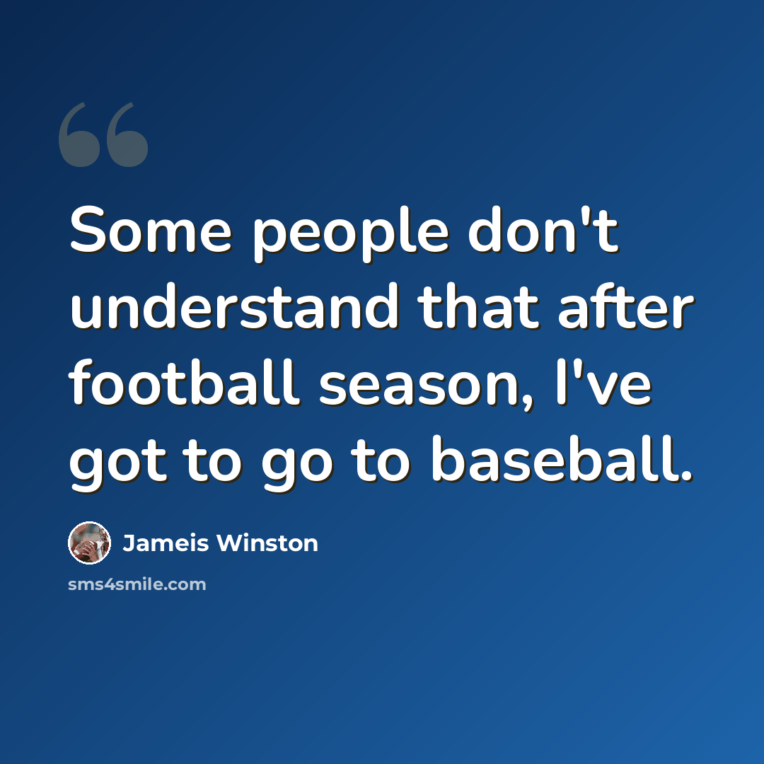 “Some people don't understand that after football season, I've got to go to baseball.” quote by Jameis Winston
