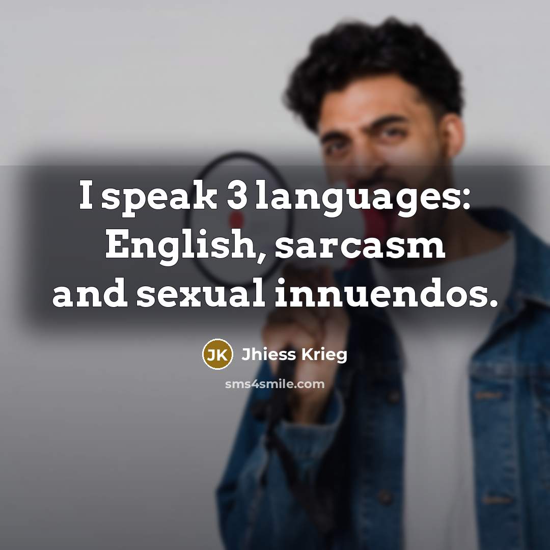 “I speak 3 languages: English, sarcasm and sexual innuendos.” quote by Jhiess Krieg