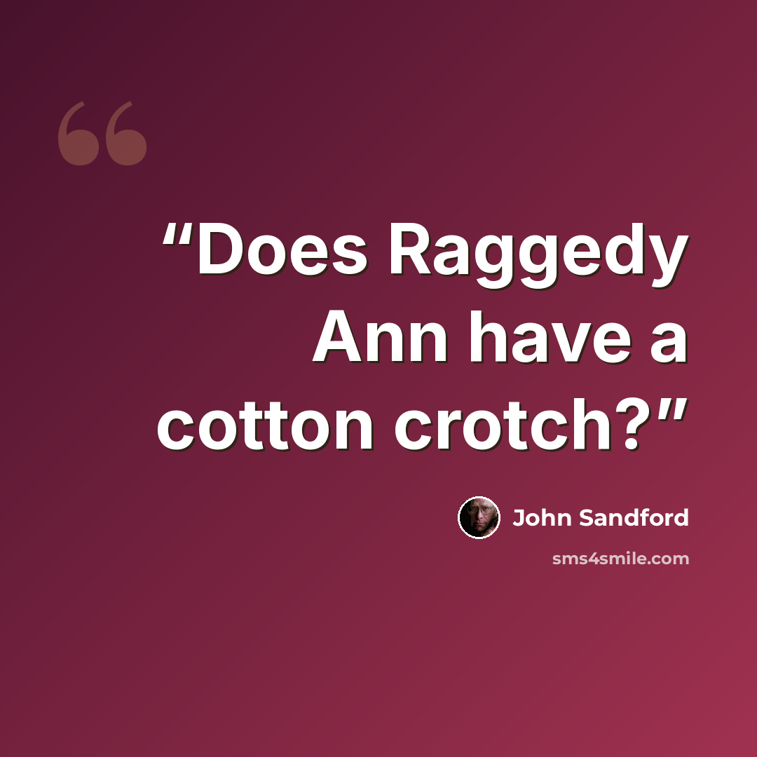 “Does Raggedy Ann have a cotton crotch?” quote by John Sandford