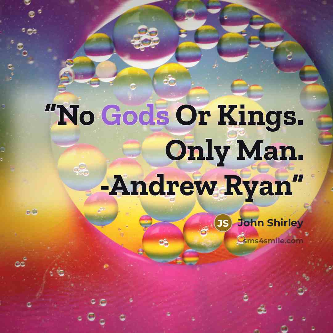 “No Gods Or Kings. Only Man. -Andrew Ryan” quote by John Shirley