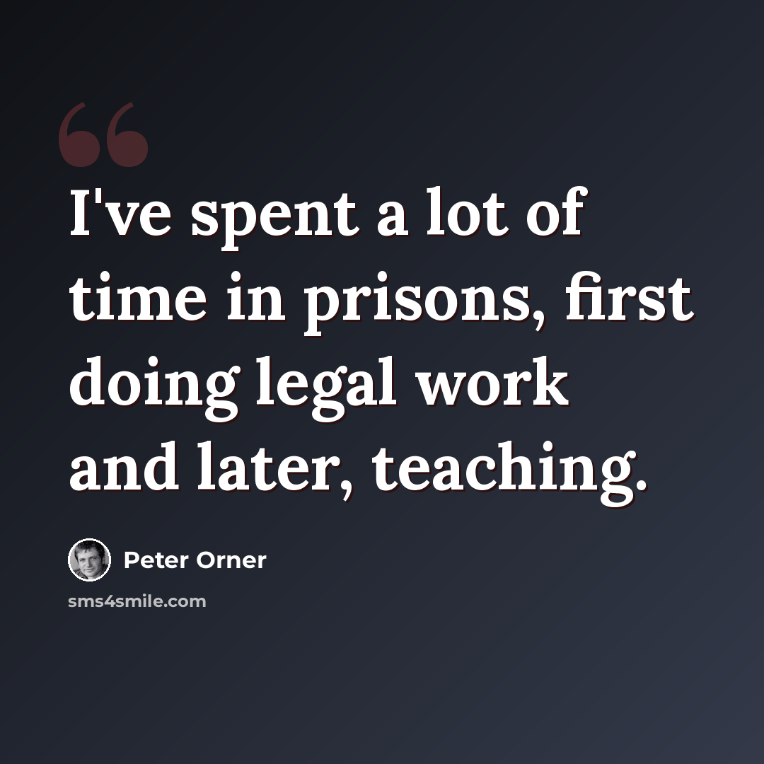 “I've spent a lot of time in prisons, first doing legal work and later, teaching.” quote by Peter Orner