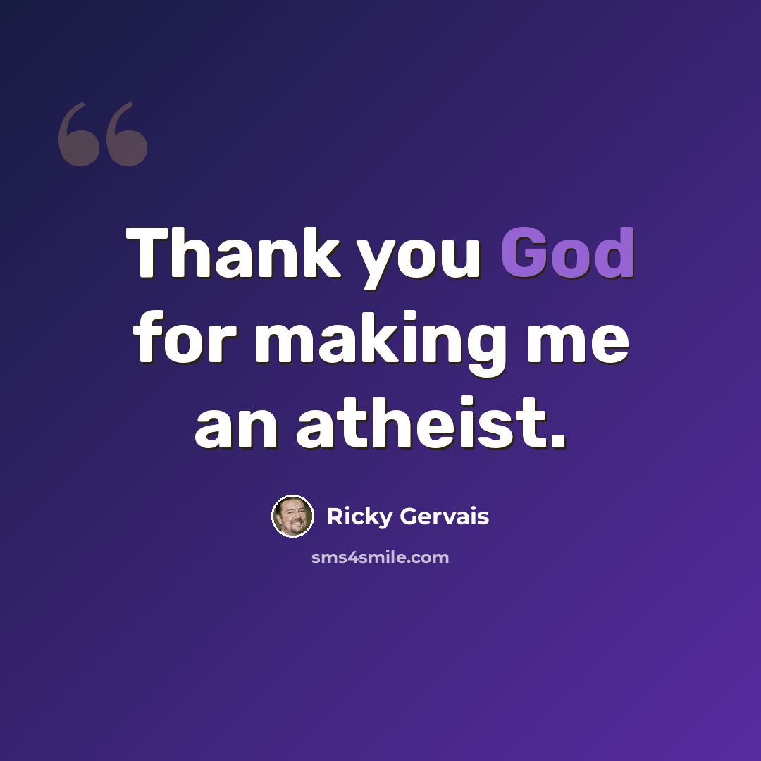 “Thank you God for making me an atheist.” quote by Ricky Gervais