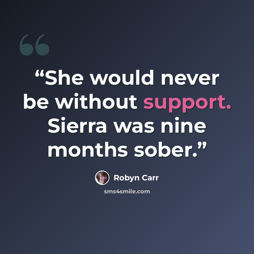 “She would never be without support. Sierra was nine months sober.” quote by Robyn Carr
