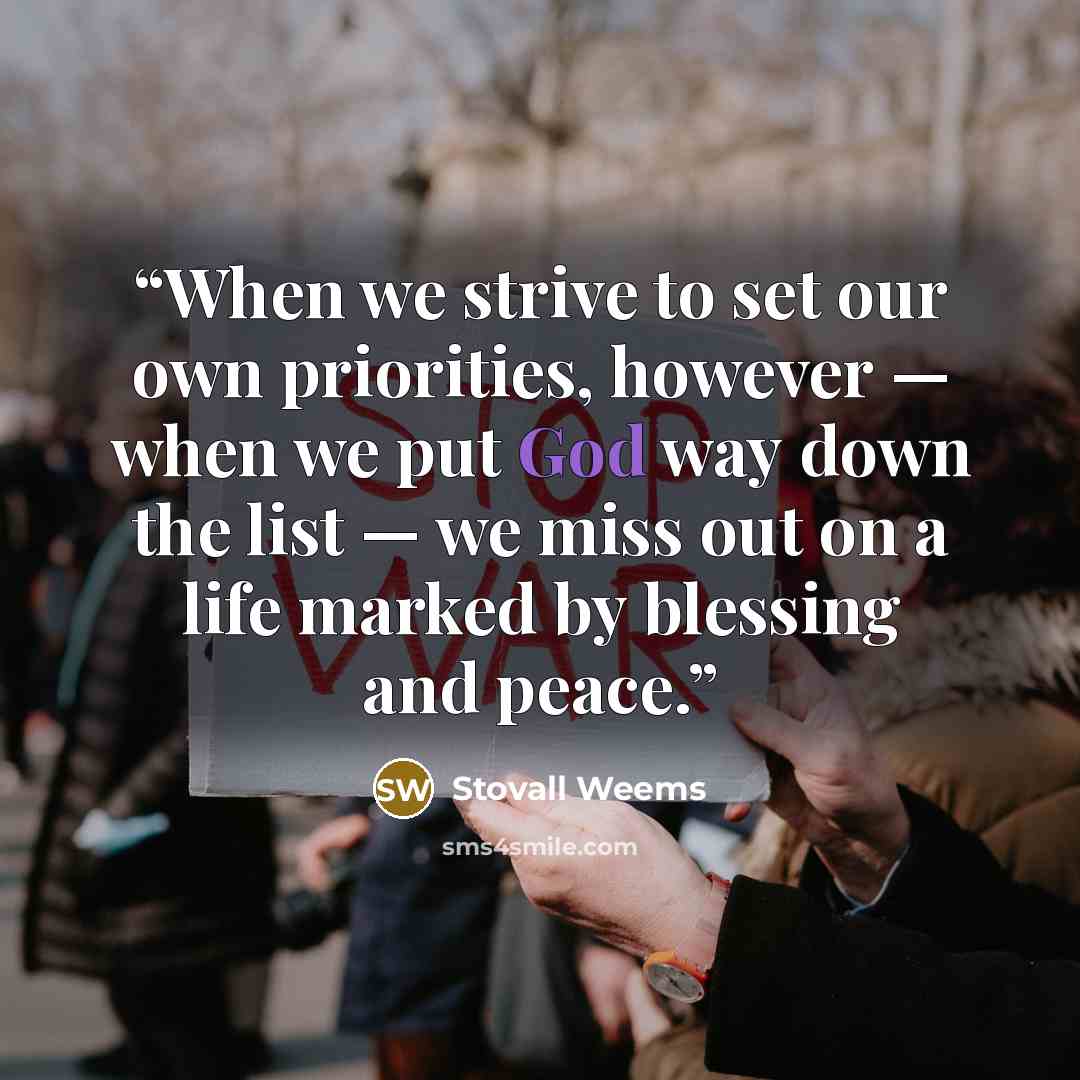 “When we strive to set our own priorities, however — when we put God way down the list — we miss out on a life marked by blessing and peace.” quote by Stovall Weems