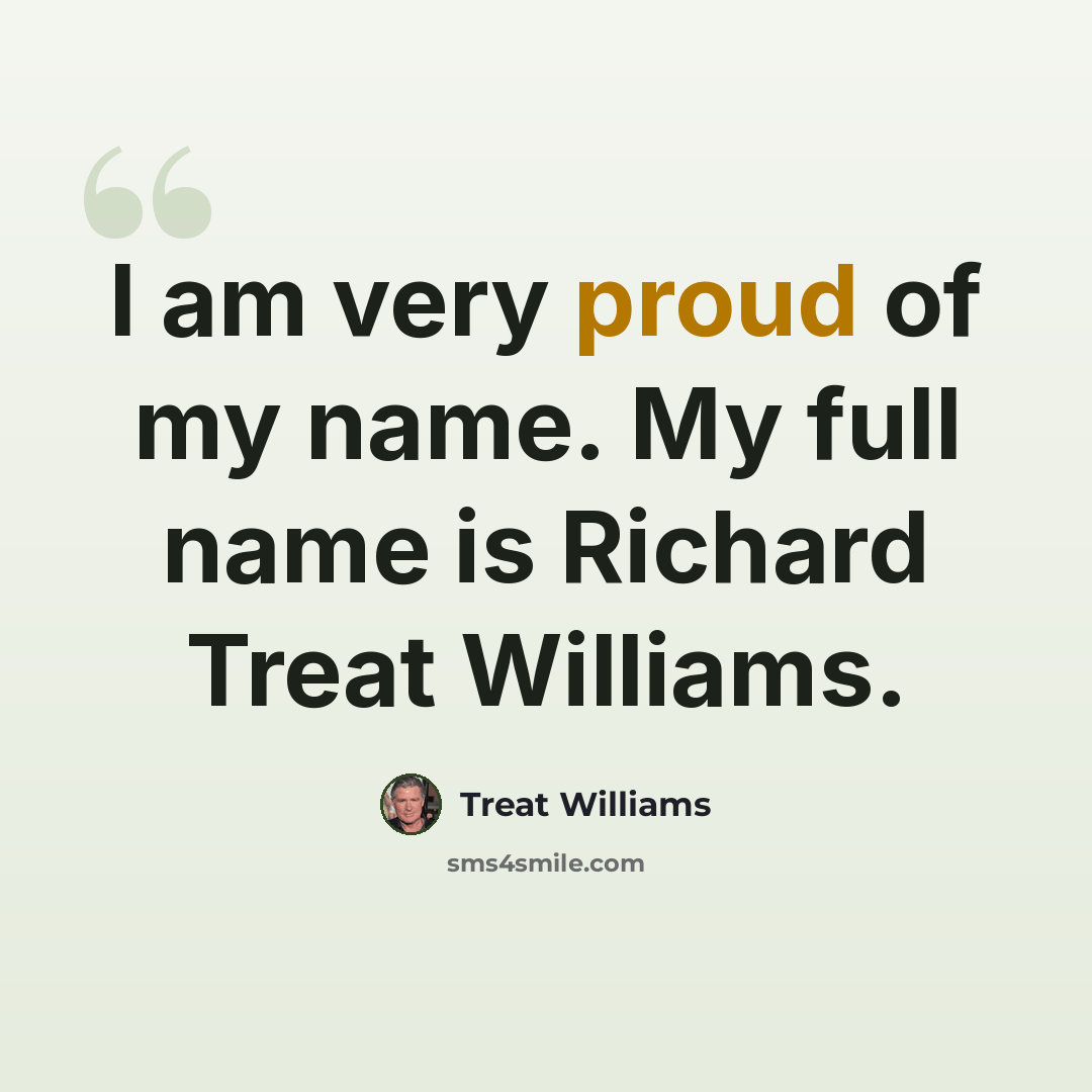 “I am very proud of my name. My full name is Richard Treat Williams.” quote by Treat Williams