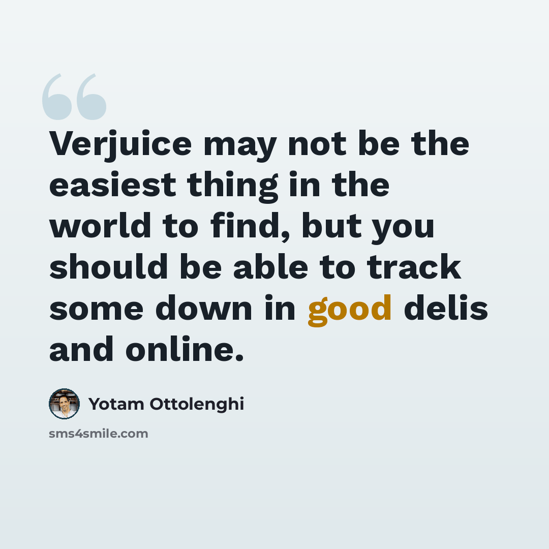 “Verjuice may not be the easiest thing in the world to find, but you should be able to track some down in good delis and online.” quote by Yotam Ottolenghi