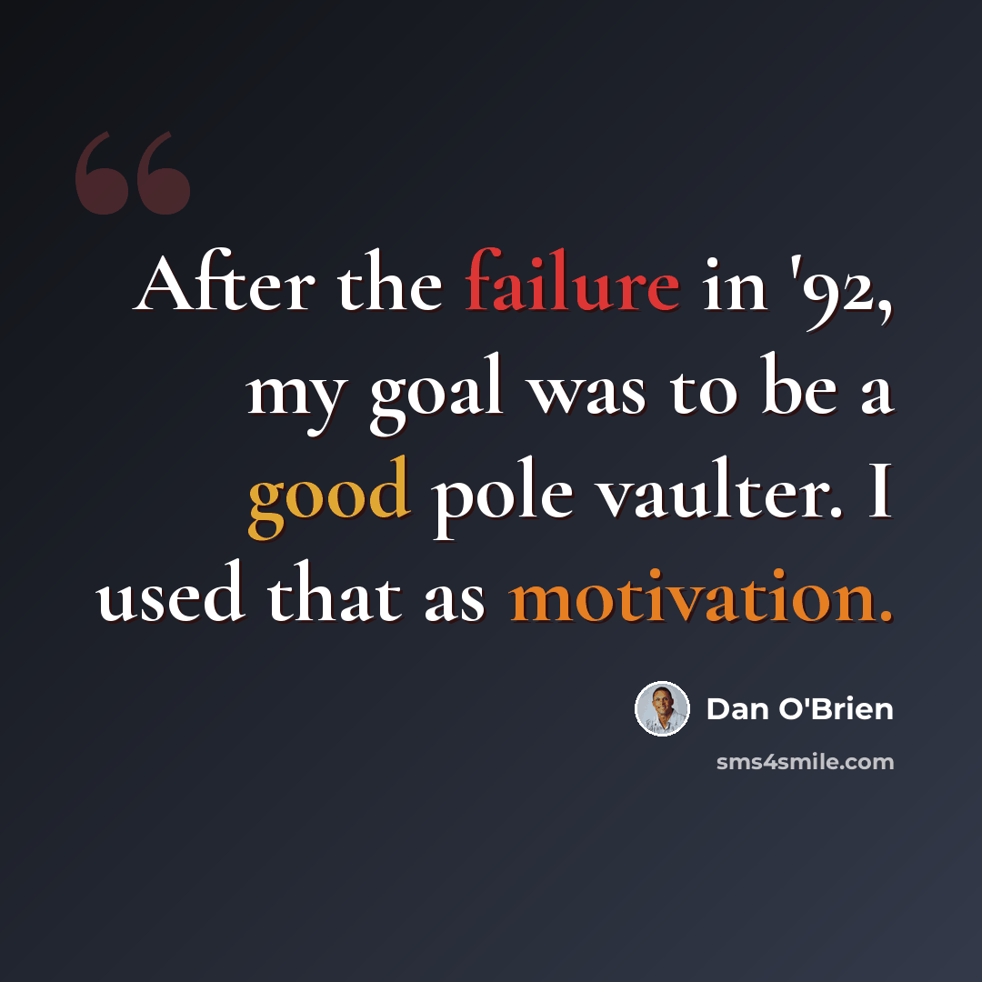 “After the failure in '92, my goal was to be a good pole vaulter. I used that as motivation.” quote by Dan O'Brien