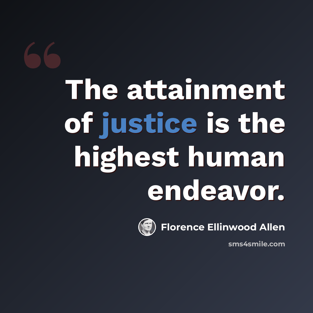 “The attainment of justice is the highest human endeavor.” quote by Florence Ellinwood Allen