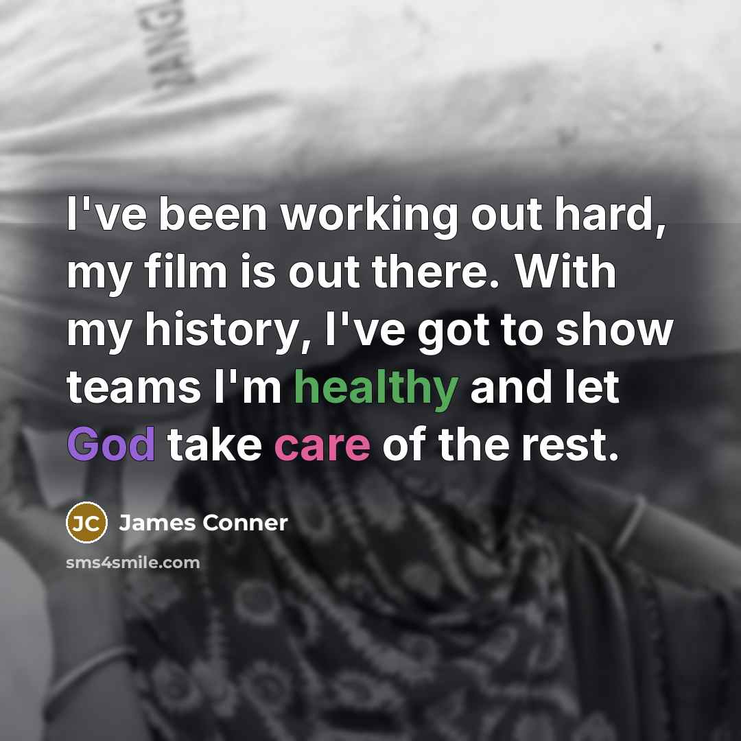 “I've been working out hard, my film is out there. With my history, I've got to show teams I'm healthy and let God take care of the rest.” quote by James Conner