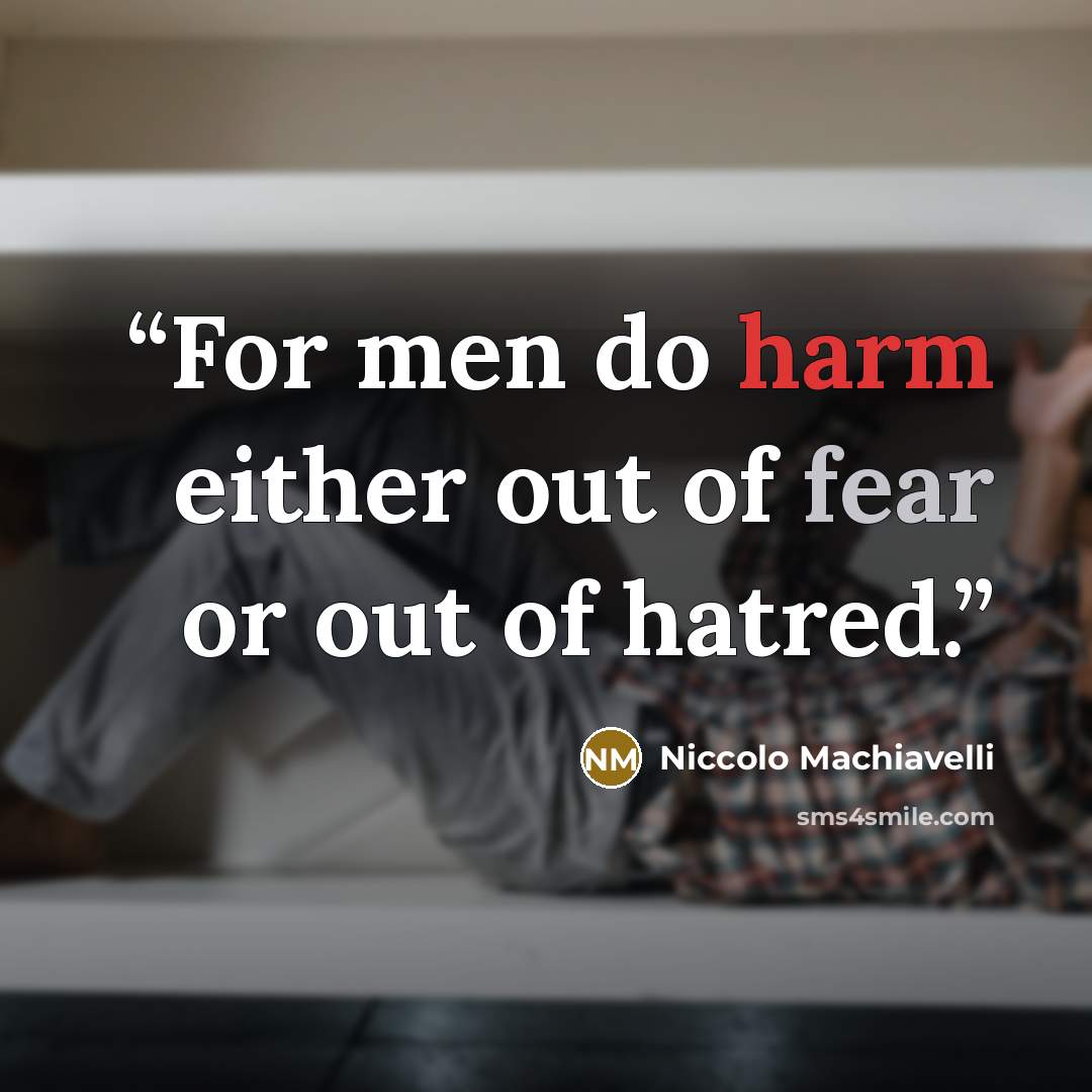 “For men do harm either out of fear or out of hatred.” quote by Niccolò Machiavelli