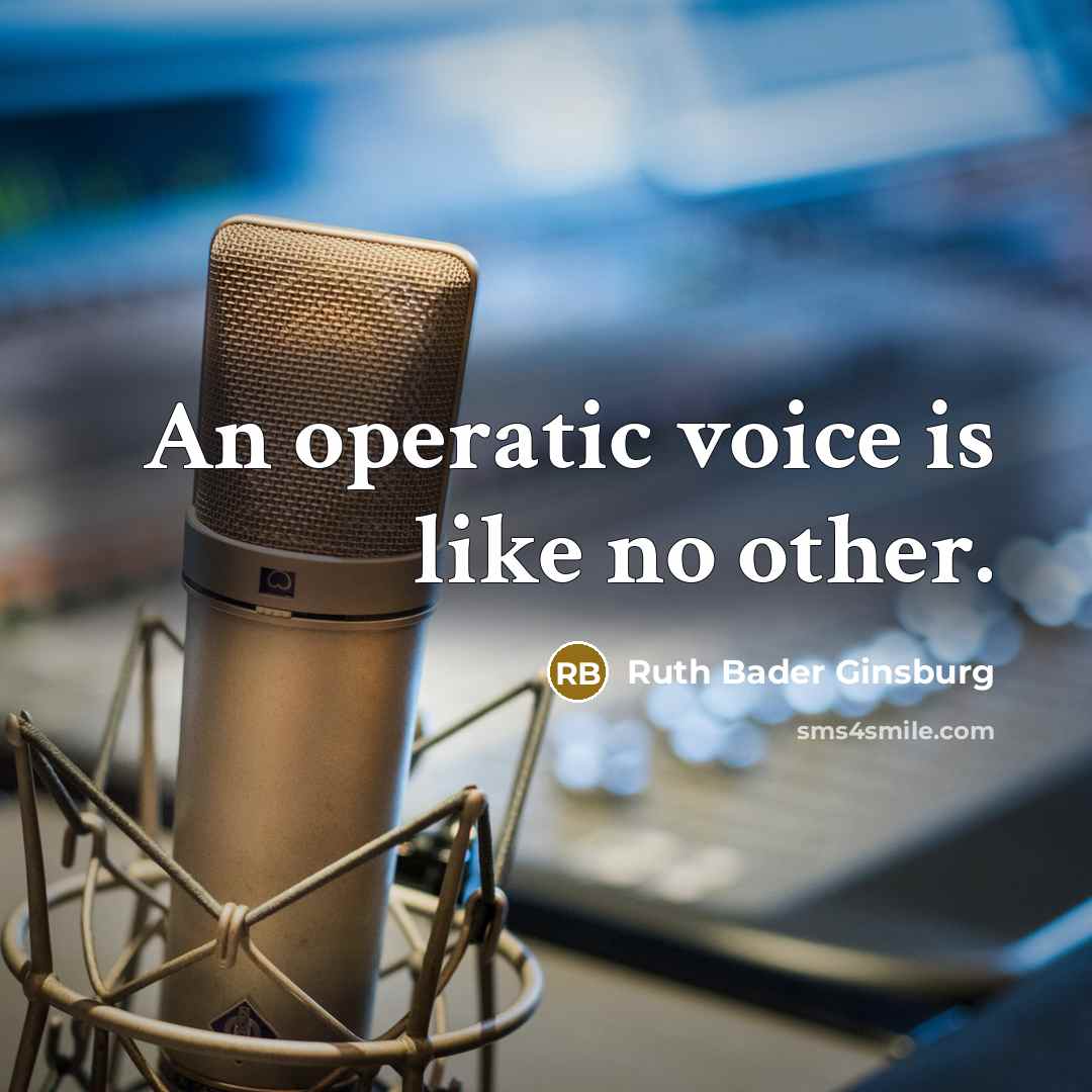 “An operatic voice is like no other.” quote by Ruth Bader Ginsburg