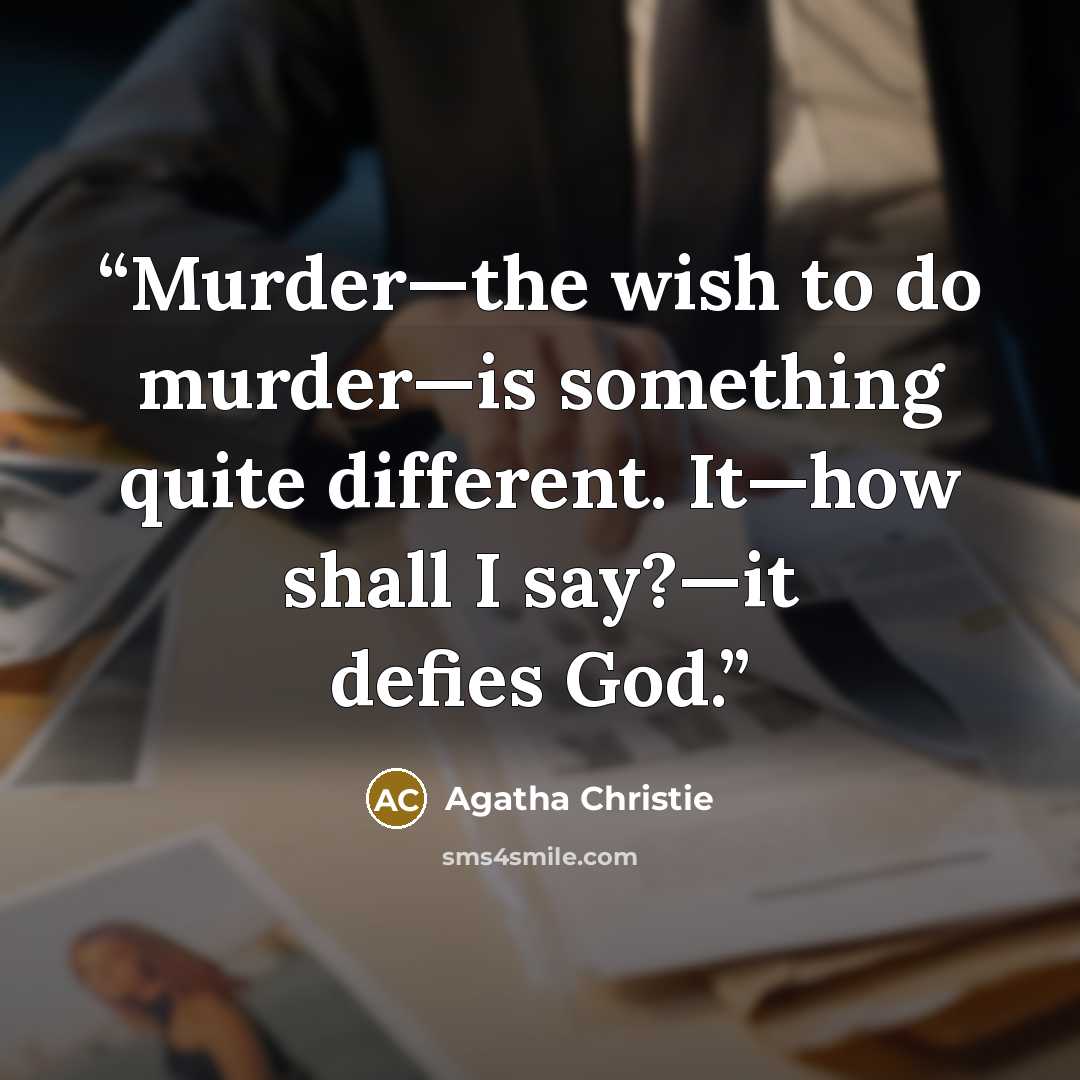 “Murder—the wish to do murder—is something quite different. It—how shall I say?—it defies God.” quote by Agatha Christie