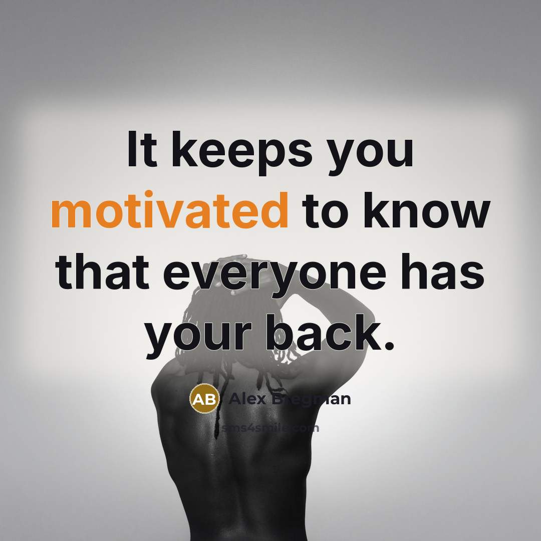 “It keeps you motivated to know that everyone has your back.” quote by Alex Bregman