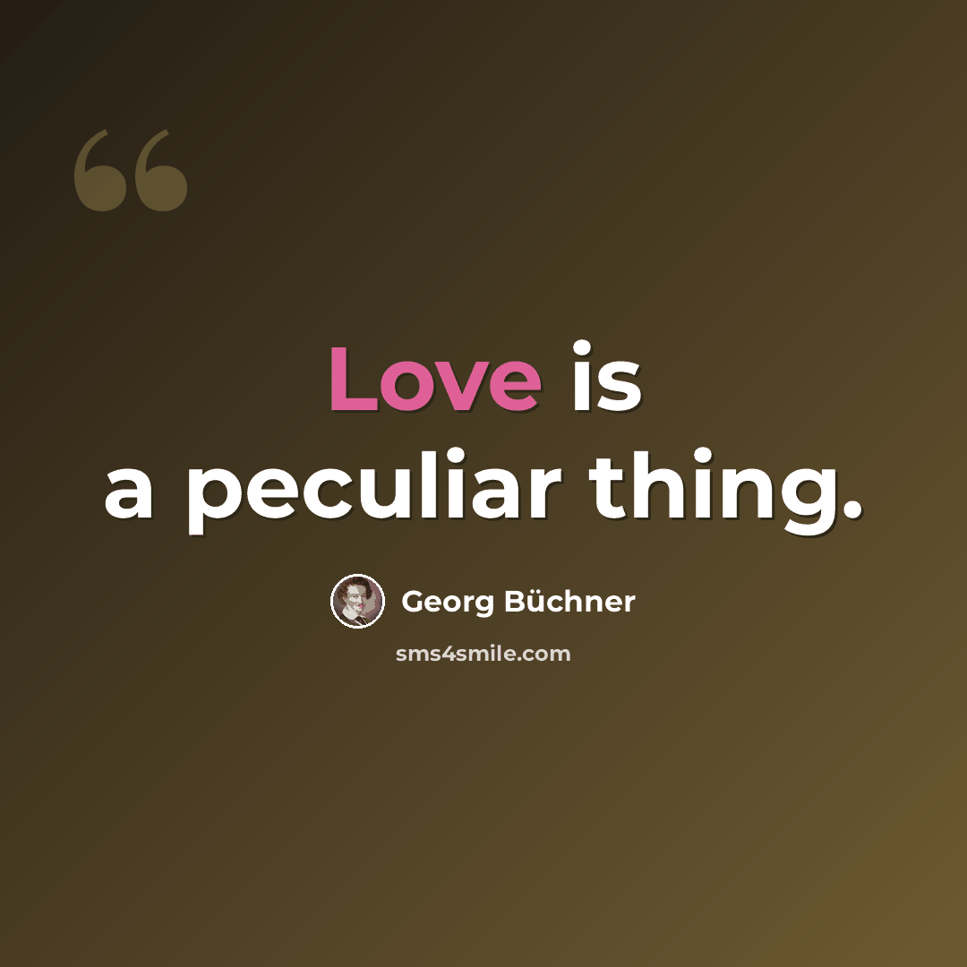 “Love is a peculiar thing.” quote by Georg Buchner