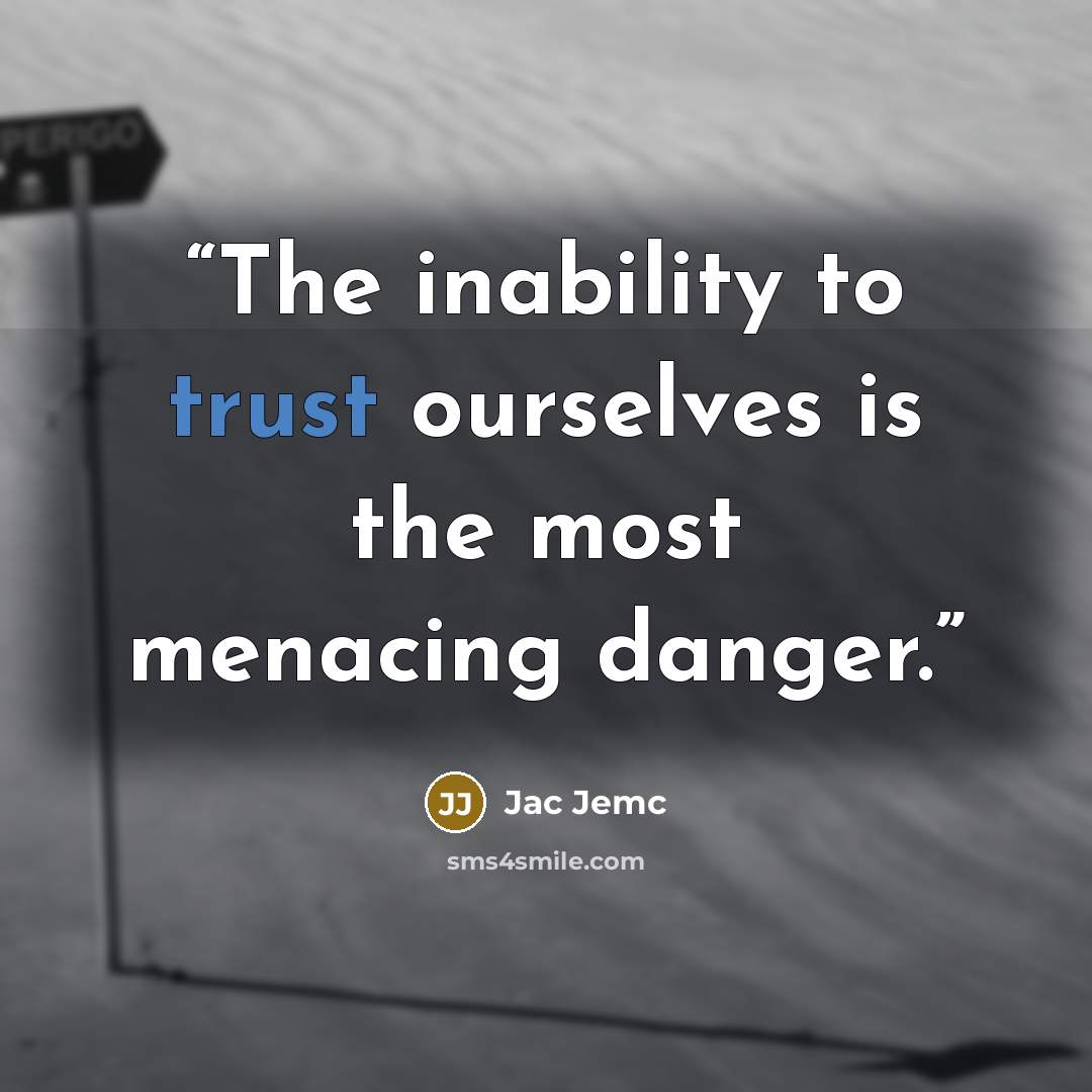 “The inability to trust ourselves is the most menacing danger.” quote by Jac Jemc